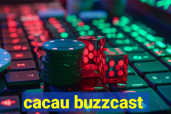 cacau buzzcast